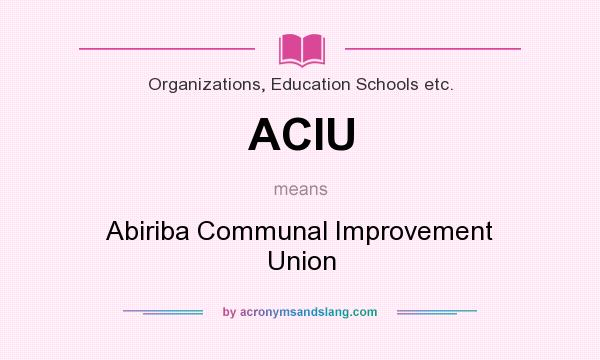 What does ACIU mean? It stands for Abiriba Communal Improvement Union
