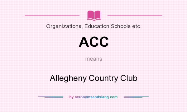 What does ACC mean? It stands for Allegheny Country Club