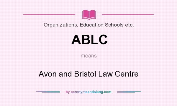 What does ABLC mean? It stands for Avon and Bristol Law Centre