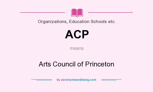 What does ACP mean? It stands for Arts Council of Princeton