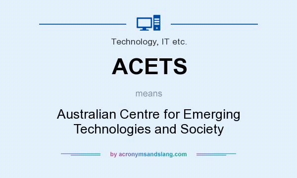 What does ACETS mean? It stands for Australian Centre for Emerging Technologies and Society