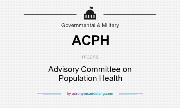 What does ACPH mean? It stands for Advisory Committee on Population Health