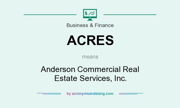 What does ACRES mean? It stands for Anderson Commercial Real Estate Services, Inc.