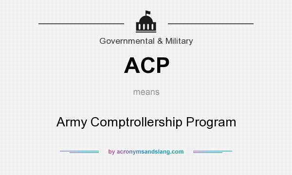 What does ACP mean? It stands for Army Comptrollership Program