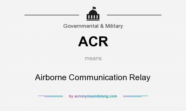 What does ACR mean? It stands for Airborne Communication Relay