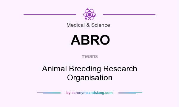 What does ABRO mean? It stands for Animal Breeding Research Organisation
