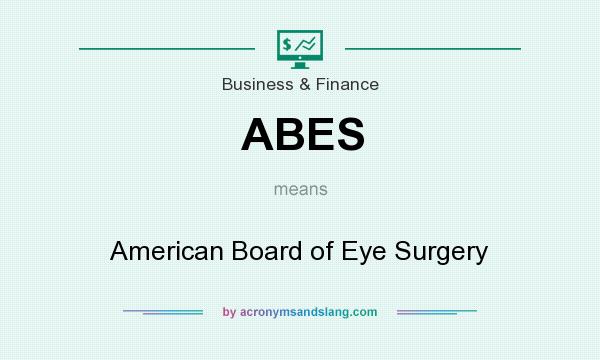 What does ABES mean? It stands for American Board of Eye Surgery