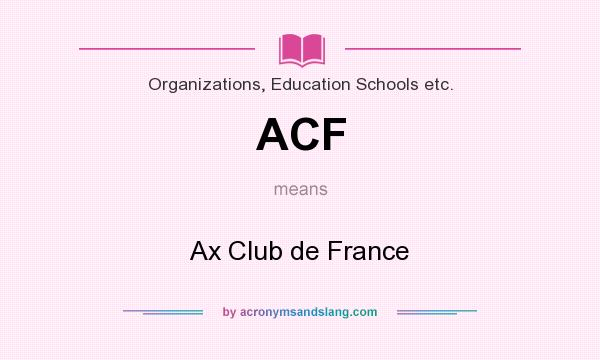 What does ACF mean? It stands for Ax Club de France