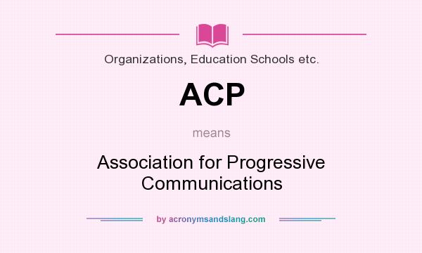 What does ACP mean? It stands for Association for Progressive Communications