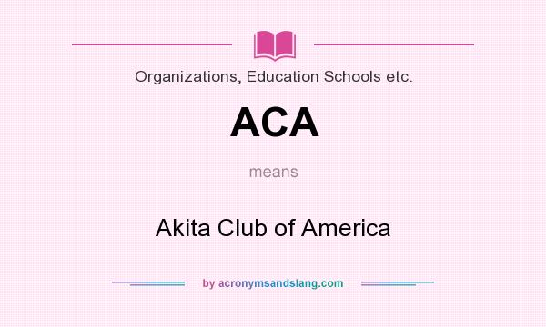 What does ACA mean? It stands for Akita Club of America
