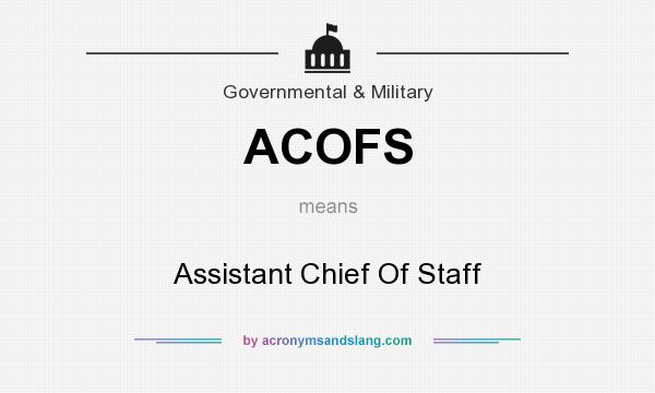 What does ACOFS mean? It stands for Assistant Chief Of Staff
