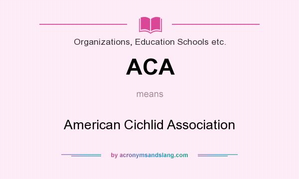 What does ACA mean? It stands for American Cichlid Association