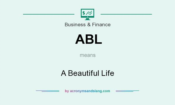 What does ABL mean? It stands for A Beautiful Life