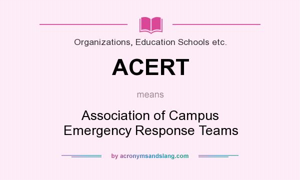 What does ACERT mean? It stands for Association of Campus Emergency Response Teams