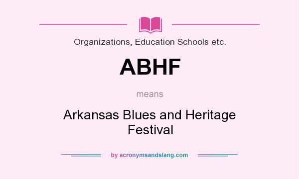 What does ABHF mean? It stands for Arkansas Blues and Heritage Festival
