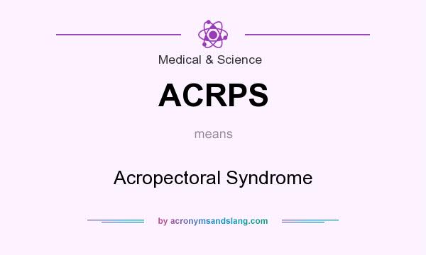 What does ACRPS mean? It stands for Acropectoral Syndrome