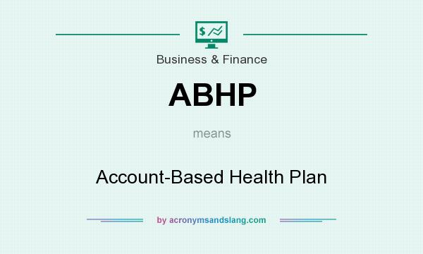 What does ABHP mean? It stands for Account-Based Health Plan