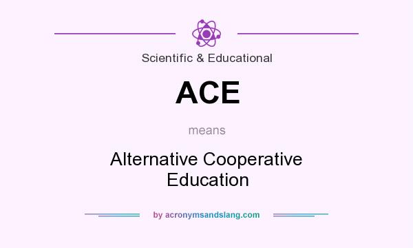 What does ACE mean? It stands for Alternative Cooperative Education