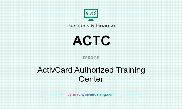 What does ACTC mean? It stands for ActivCard Authorized Training Center