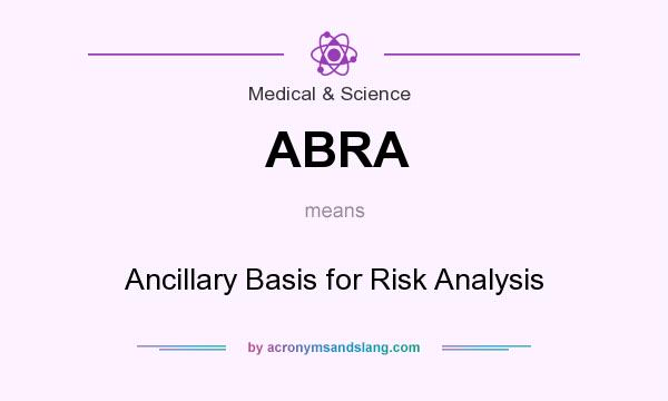 What does ABRA mean? It stands for Ancillary Basis for Risk Analysis