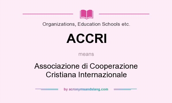 What does ACCRI mean? It stands for Associazione di Cooperazione Cristiana Internazionale