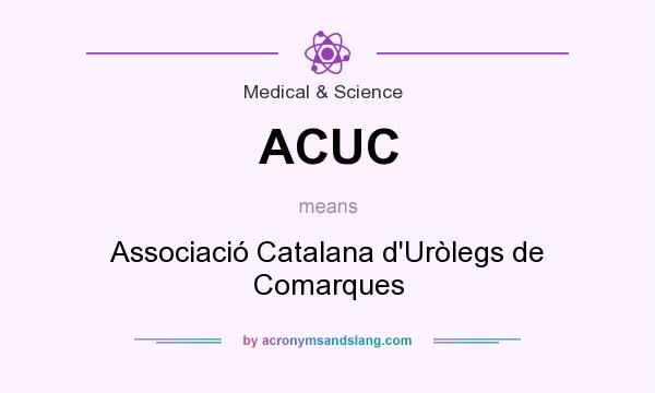 What does ACUC mean? It stands for Associació Catalana d`Uròlegs de Comarques