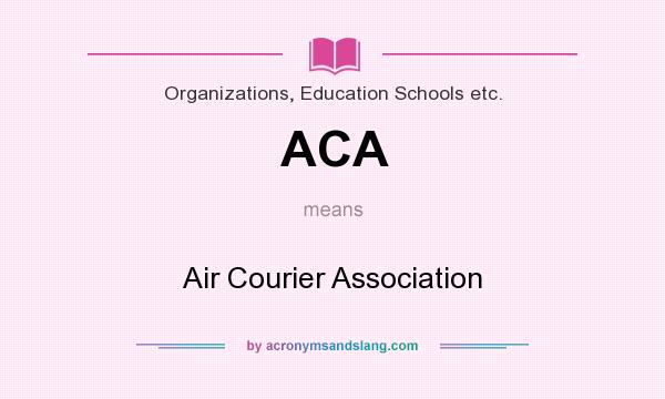 What does ACA mean? It stands for Air Courier Association