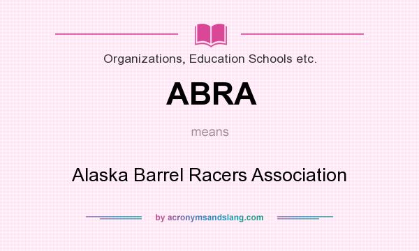 What does ABRA mean? It stands for Alaska Barrel Racers Association