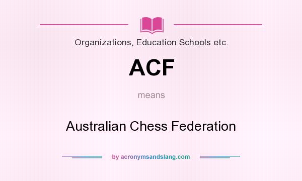 What does ACF mean? It stands for Australian Chess Federation