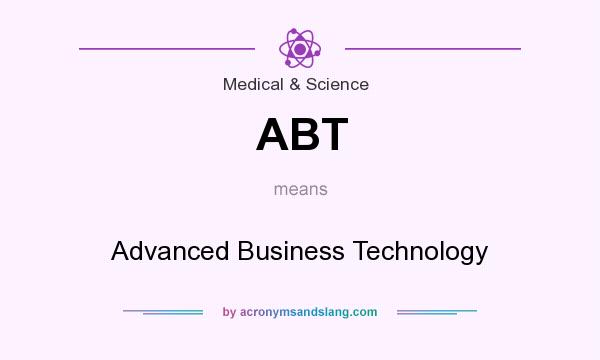 What does ABT mean? It stands for Advanced Business Technology