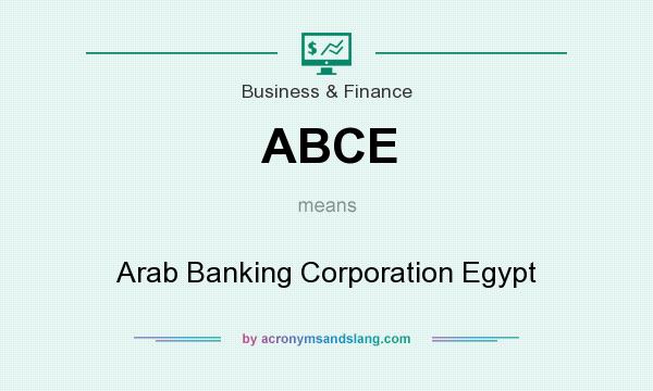 What does ABCE mean? It stands for Arab Banking Corporation Egypt