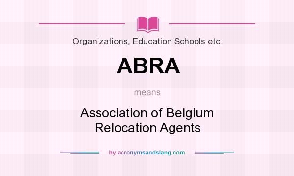 What does ABRA mean? It stands for Association of Belgium Relocation Agents