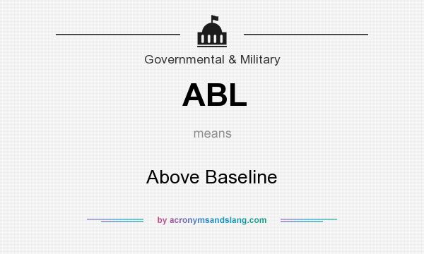 What does ABL mean? It stands for Above Baseline