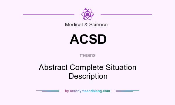 What does ACSD mean? It stands for Abstract Complete Situation Description