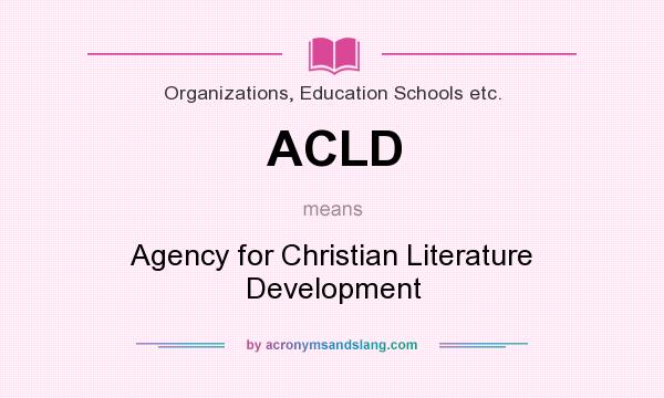 What does ACLD mean? It stands for Agency for Christian Literature Development