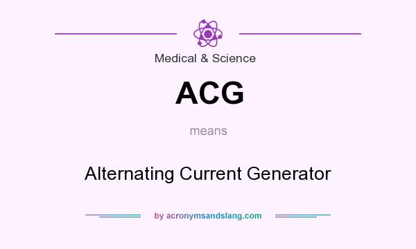 What does ACG mean? It stands for Alternating Current Generator
