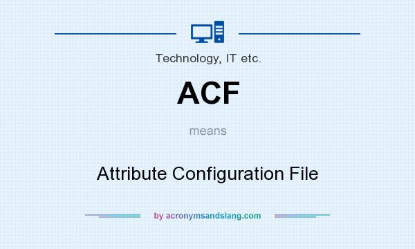 What does ACF mean? It stands for Attribute Configuration File