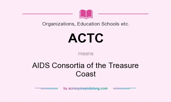 What does ACTC mean? It stands for AIDS Consortia of the Treasure Coast