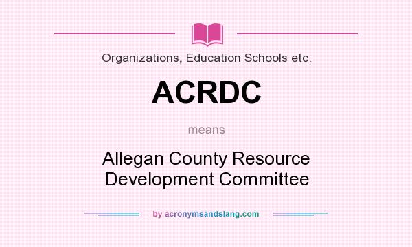 What does ACRDC mean? It stands for Allegan County Resource Development Committee
