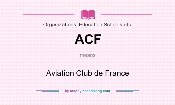 What does ACF mean? It stands for Aviation Club de France