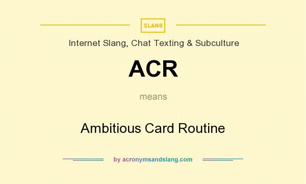 What does ACR mean? It stands for Ambitious Card Routine