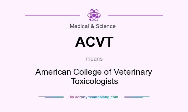 What does ACVT mean? It stands for American College of Veterinary Toxicologists
