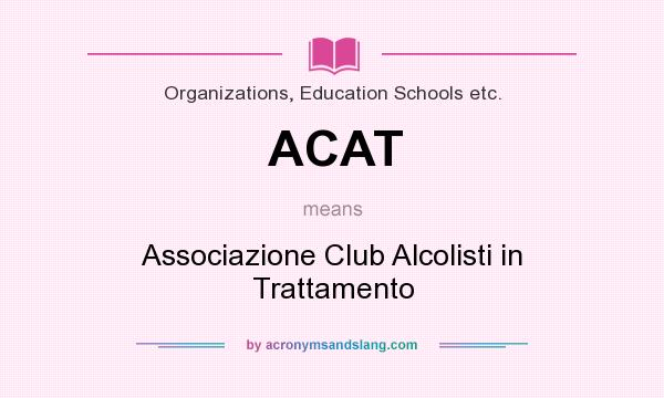 What does ACAT mean? It stands for Associazione Club Alcolisti in Trattamento