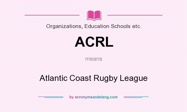What does ACRL mean? It stands for Atlantic Coast Rugby League