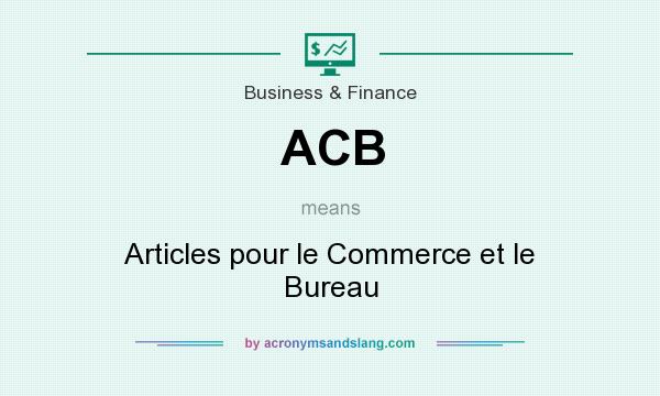 What does ACB mean? It stands for Articles pour le Commerce et le Bureau