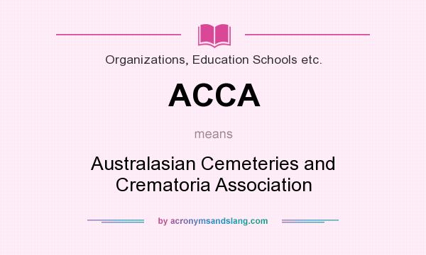 What does ACCA mean? It stands for Australasian Cemeteries and Crematoria Association