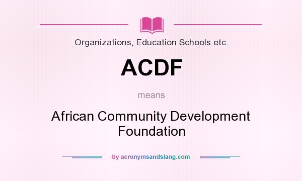 What does ACDF mean? It stands for African Community Development Foundation