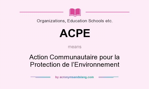 What does ACPE mean? It stands for Action Communautaire pour la Protection de l’Environnement