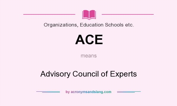 What does ACE mean? It stands for Advisory Council of Experts