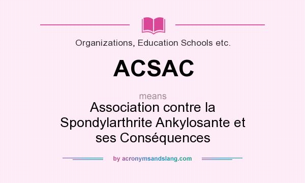 What does ACSAC mean? It stands for Association contre la Spondylarthrite Ankylosante et ses Conséquences